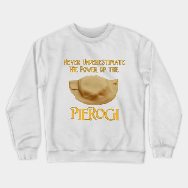 Never Underestimate the Power of the Pierogi Crewneck Sweatshirt by Naves